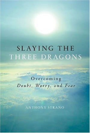 Slaying the Three Dragons: Overcoming Doubt, Worry, and Fear,Used