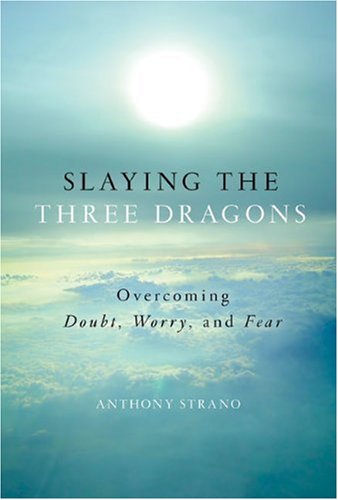 Slaying the Three Dragons: Overcoming Doubt, Worry, and Fear,Used