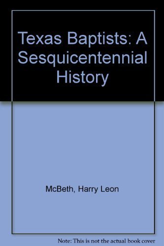 Texas Baptists: A Sesquicentennial History,Used