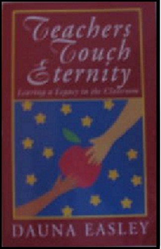 Teachers Touch Eternity: Leaving A Legacy In The Classroom,Used