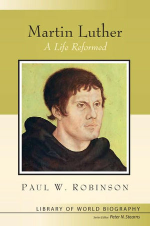 Martin Luther: A Life Reformed,New