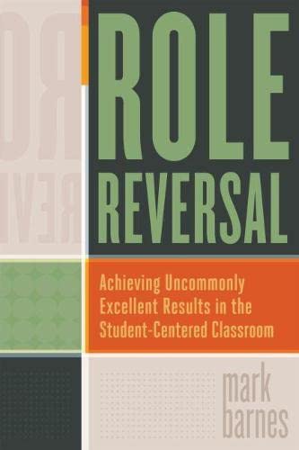 Role Reversal: Achieving Uncommonly Excellent Results in the StudentCentered Classroom,Used