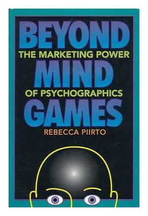 Beyond Mind Games: The Marketing Power of Psychographics,New