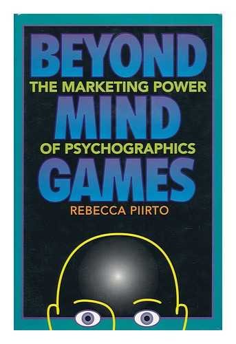 Beyond Mind Games: The Marketing Power of Psychographics,New