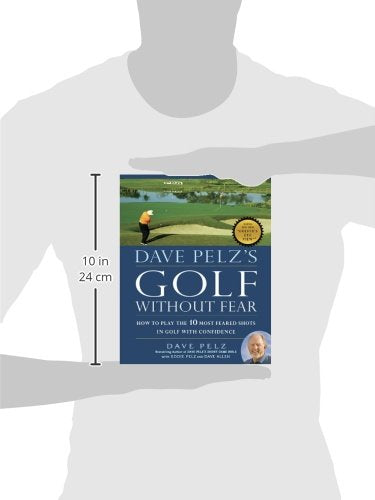 Dave Pelz'S Golf Without Fear: How To Play The 10 Most Feared Shots In Golf With Confidence