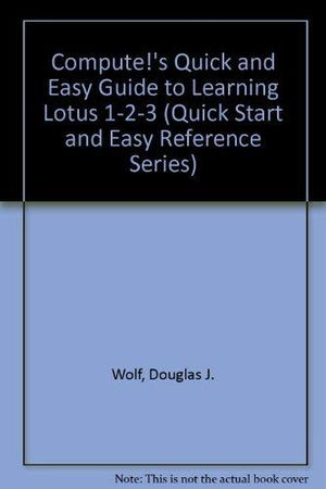 Compute's Quick and Easy Guide to Learning Lotus 123 (Quick Start and Easy Reference Series),Used