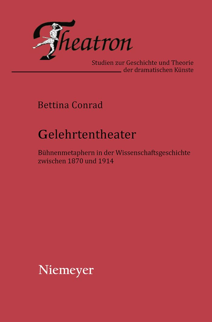 Gelehrtentheater: Bhnenmetaphern in der Wissenschaftsgeschichte zwischen 1870 und 1914 (Theatron, 41) (German Edition),Used