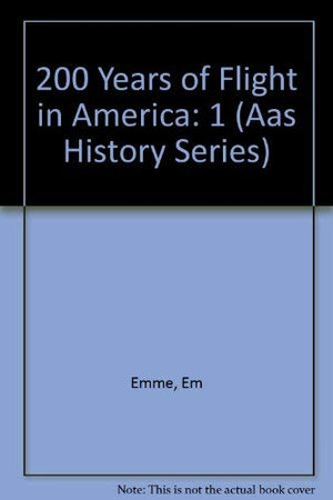 200 Years of Flight in America Vol. 1 of the AAS History Series,Used