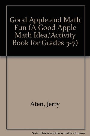 Good Apple And Math Fun (A Good Apple Math Idea/Activity Book For Grades 37),New