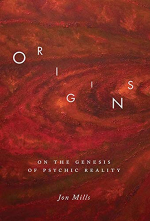 Origins: On The Genesis Of Psychic Reality