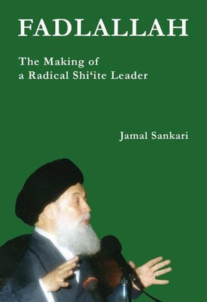 Fadlallah: The Making Of A Radical Shi'Ite Leader,New