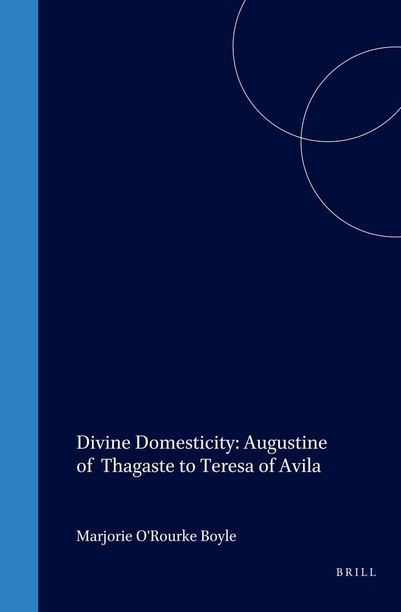 Divine Domesticity: Augustine of Thagaste to Teresa of Avila (Studies in the History of Christian Traditions),Used