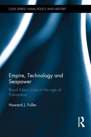 Empire, Technology and Seapower: Royal Navy crisis in the age of Palmerston (Cass Series: Naval Policy and History),Used