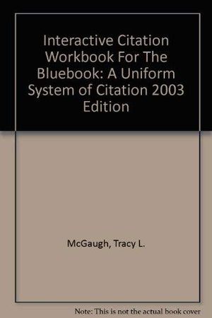 Interactive Citation Workbook For The Bluebook: A Uniform System of Citation 2003 Edition,Used