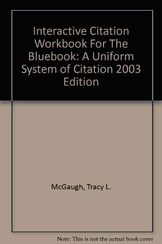 Interactive Citation Workbook For The Bluebook: A Uniform System of Citation 2003 Edition,Used