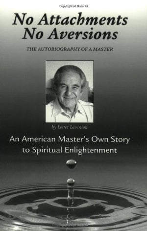 No Attachments, No Aversions: The Autobiography Of A Master