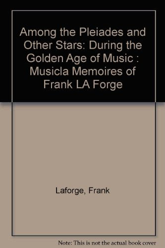 Among The Pleiades And Other Stars: During The Golden Age Of Music: Musical Memoirs Of Frank La Forge,Used