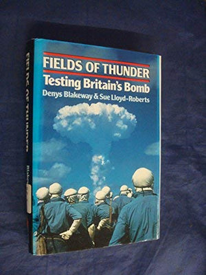 Fields Of Thunder: Testing Britain'S Bomb,Used