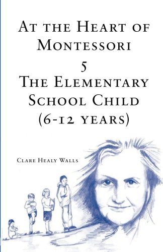 At The Heart Of Montessori V: The Elementary School Child (612 Years)-new