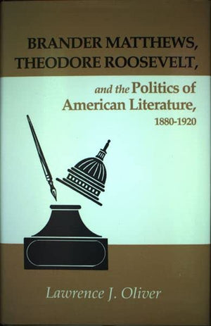 Brander Matthews: Theodore Roosevelt And Politics American Literature,Used