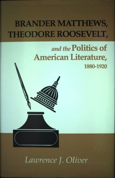 Brander Matthews: Theodore Roosevelt And Politics American Literature,Used