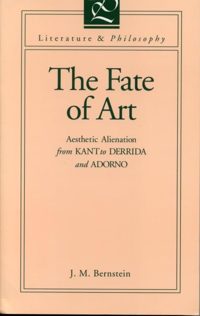 The Fate of Art: Aesthetic Alienation from Kant to Derrida and Adorno (Literature and Philosophy),Used