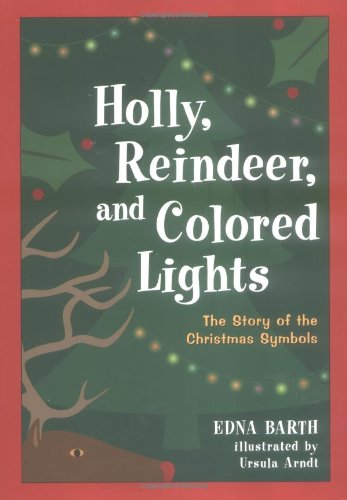 Holly, Reindeer, and Colored Lights: The Story of the Christmas Symbols,Used