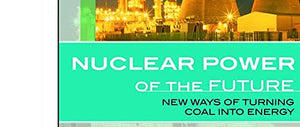Nuclear Power of the Future: New Ways of Turning Atoms into Energy (The Library of Energy of the Future),Used