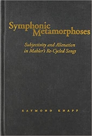 Symphonic Metamorphoses: Subjectivity And Alienation In Mahlers Recycled Songs (Music / Culture),Used