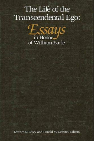 The Life of the Transcendental Ego: Essays in Honor of William Earle,New