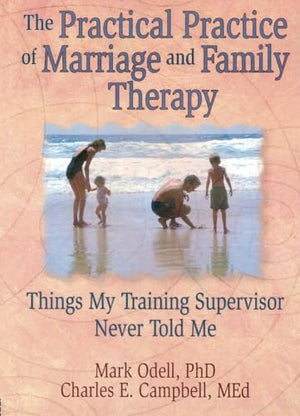 The Practical Practice of Marriage and Family Therapy (Haworth Marriage and the Family,),New