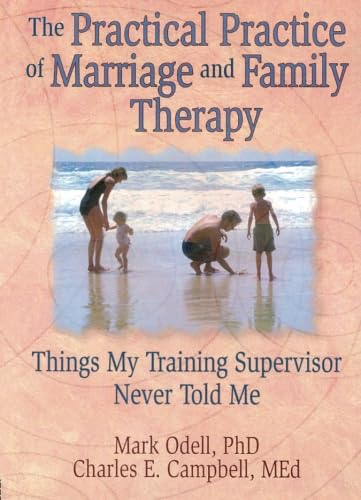 The Practical Practice of Marriage and Family Therapy (Haworth Marriage and the Family,),New