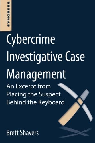 Cybercrime Investigative Case Management: An Excerpt from Placing the Suspect Behind the Keyboard,Used
