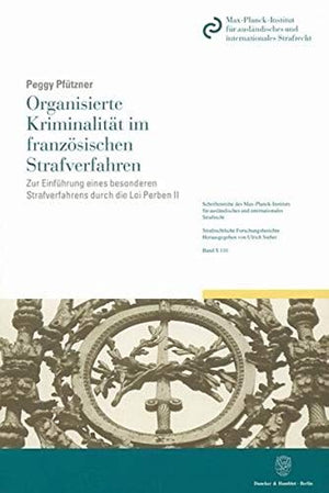 Organisierte Kriminalitat Im Franzosischen Strafverfahren: Zur Einfuhrung Eines Besonderen Strafverfahrens Durch Die Loi Perben ,New