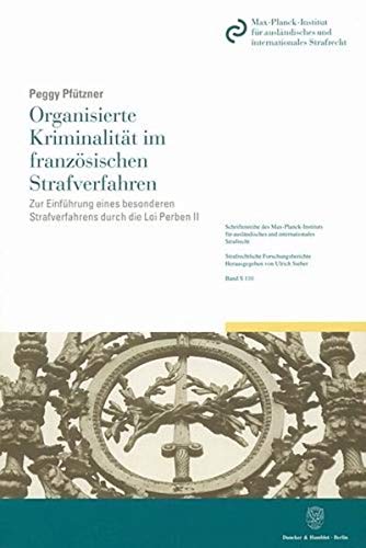 Organisierte Kriminalitat Im Franzosischen Strafverfahren: Zur Einfuhrung Eines Besonderen Strafverfahrens Durch Die Loi Perben ,New