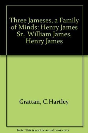 Three Jameses: A Family of Minds: Henry James Sr., William James, Henry James,Used