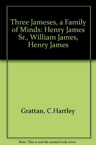 Three Jameses: A Family of Minds: Henry James Sr., William James, Henry James,Used