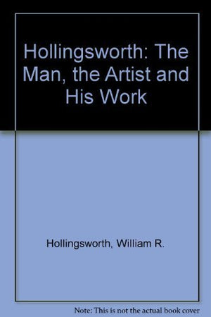 Hollingsworth: The Man, the Artist and His Work,Used