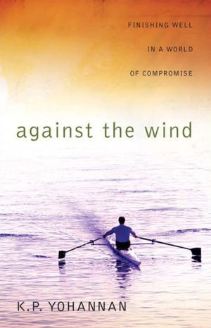 Against The Wind: Finishing Well In A World Of Compromise,New