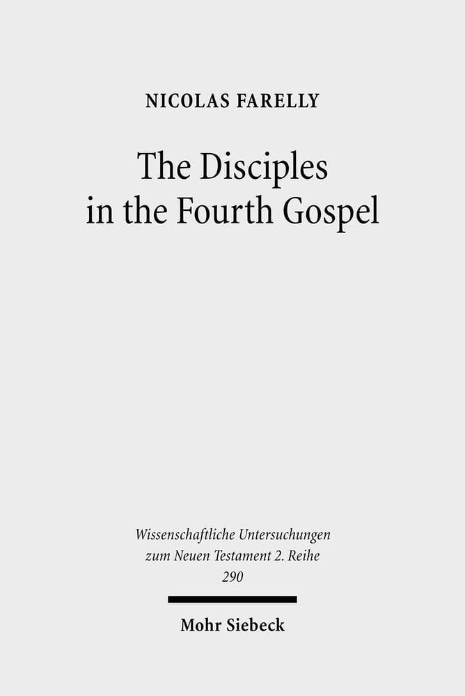 The Disciples in the Fourth Gospel: A Narrative Analysis of Their Faith and Understanding (Wissenschaftliche Untersuchungen Zum ,Used