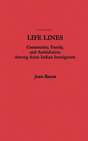 Life Lines: Community, Family, And Assimilation Among Asian Indian Immigrants