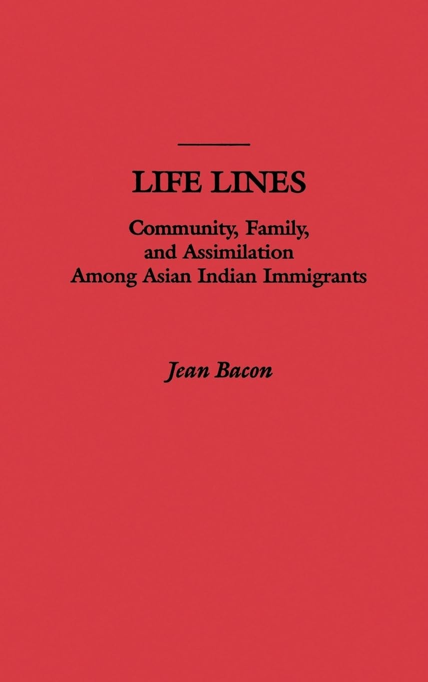 Life Lines: Community, Family, And Assimilation Among Asian Indian Immigrants