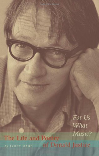 For Us, What Music?: The Life and Poetry of Donald Justice,Used