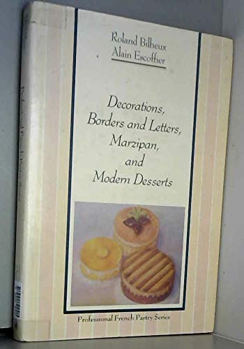 Decorations, Borders and Letters, Marzipan, and Modern Desserts (The Professional French Pastry Series) (English and French Edit,Used