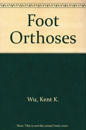 Foot Orthoses: Principles and Clinical Applications,New