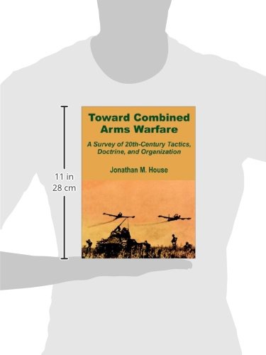 Toward Combined Arms Warfare: A Survey of 20thCentury Tactics, Doctrine, and Organization,Used