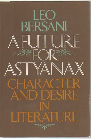 A Future For Astyanax: Character And Desire In Literature