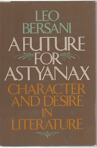 A Future For Astyanax: Character And Desire In Literature
