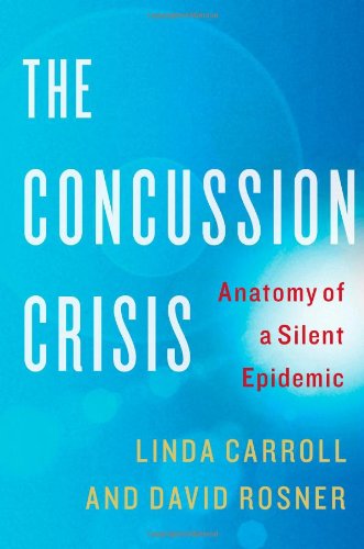 The Concussion Crisis: Anatomy of a Silent Epidemic,Used