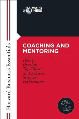 Coaching and Mentoring: How to Develop Top Talent and Achieve Stronger Performance (Harvard Business Essentials),New